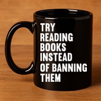 Try Reading Books Instead Of Banning Them Books Lover 11oz C Handle Ceramic Mug
