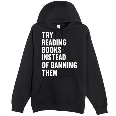 Try Reading Books Instead Of Banning Them Books Lover Premium Pullover Hoodie