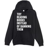 Try Reading Books Instead Of Banning Them Books Lover Premium Pullover Hoodie
