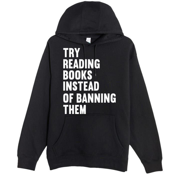 Try Reading Books Instead Of Banning Them Books Lover Premium Pullover Hoodie