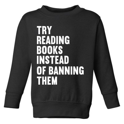 Try Reading Books Instead Of Banning Them Books Lover Toddler Sweatshirt