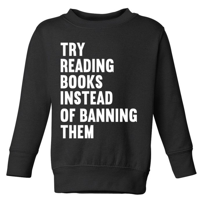 Try Reading Books Instead Of Banning Them Books Lover Toddler Sweatshirt