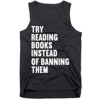 Try Reading Books Instead Of Banning Them Books Lover Tank Top