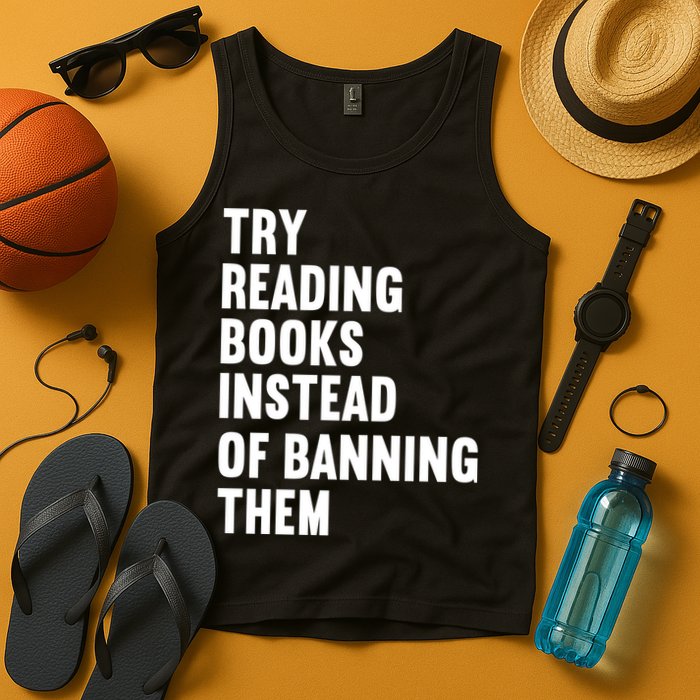 Try Reading Books Instead Of Banning Them Books Lover Tank Top
