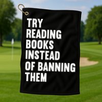 Try Reading Books Instead Of Banning Them Books Lover Golf Towel