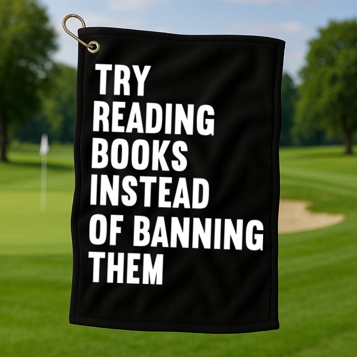 Try Reading Books Instead Of Banning Them Books Lover Golf Towel