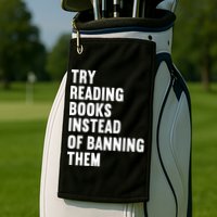 Try Reading Books Instead Of Banning Them Books Lover Golf Towel