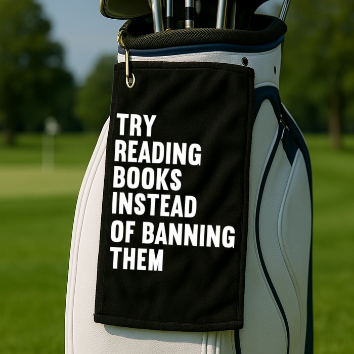 Try Reading Books Instead Of Banning Them Books Lover Golf Towel