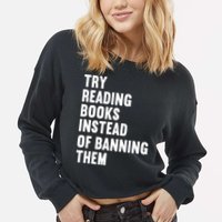 Try Reading Books Instead Of Banning Them Books Lover Cropped Pullover Crew
