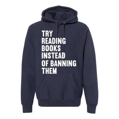 Try Reading Books Instead Of Banning Them Books Lover Premium Hoodie