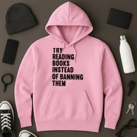 Try Reading Books Instead Of Banning Them Books Lover Hoodie