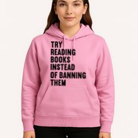 Try Reading Books Instead Of Banning Them Books Lover Hoodie
