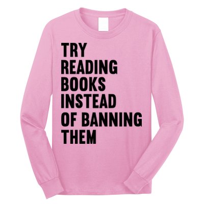Try Reading Books Instead Of Banning Them Books Lover Long Sleeve Shirt