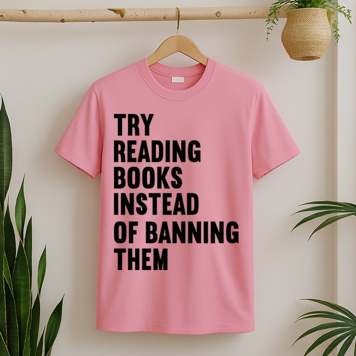 Try Reading Books Instead Of Banning Them Books Lover T-Shirt