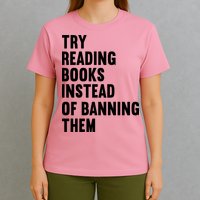 Try Reading Books Instead Of Banning Them Books Lover T-Shirt