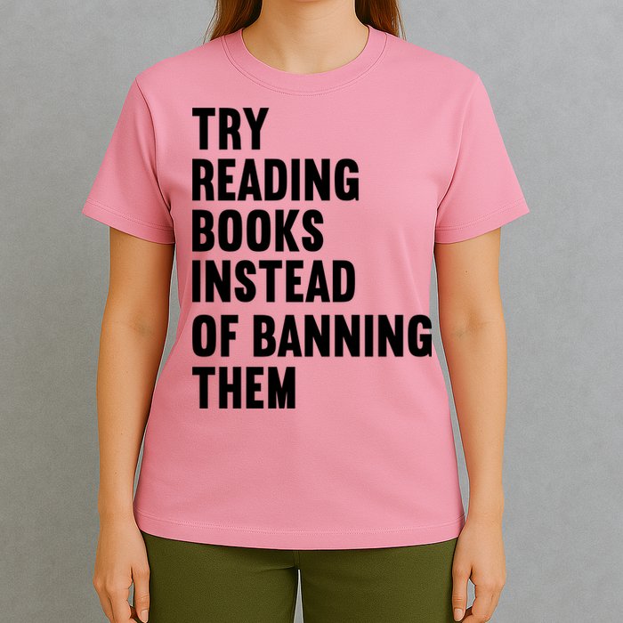 Try Reading Books Instead Of Banning Them Books Lover T-Shirt