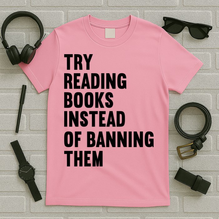 Try Reading Books Instead Of Banning Them Books Lover T-Shirt