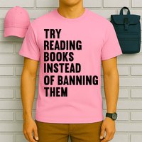Try Reading Books Instead Of Banning Them Books Lover T-Shirt
