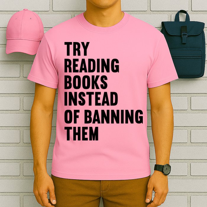 Try Reading Books Instead Of Banning Them Books Lover T-Shirt
