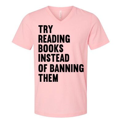 Try Reading Books Instead Of Banning Them Books Lover V-Neck T-Shirt