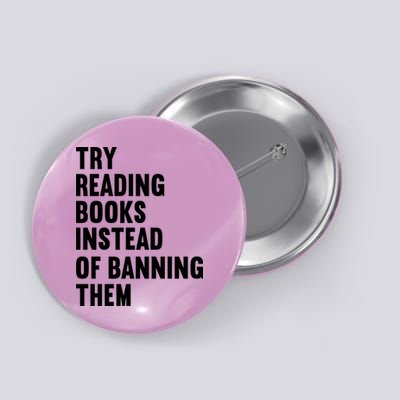 Try Reading Books Instead Of Banning Them Books Lover Button