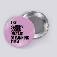Try Reading Books Instead Of Banning Them Books Lover Button