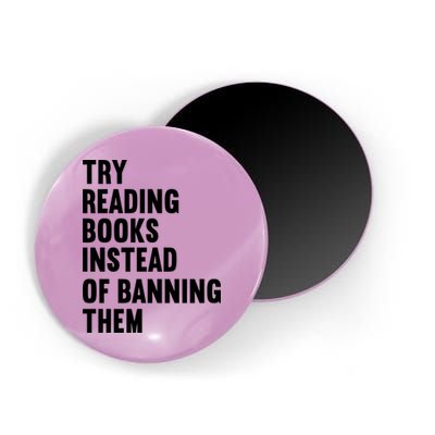 Try Reading Books Instead Of Banning Them Books Lover Magnet