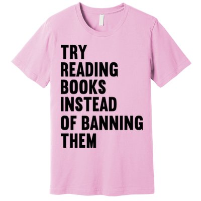 Try Reading Books Instead Of Banning Them Books Lover Premium T-Shirt