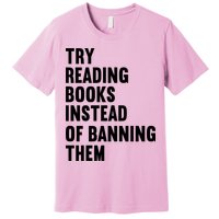 Try Reading Books Instead Of Banning Them Books Lover Premium T-Shirt
