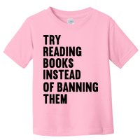 Try Reading Books Instead Of Banning Them Books Lover Toddler T-Shirt