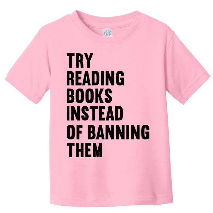 Try Reading Books Instead Of Banning Them Books Lover Toddler T-Shirt