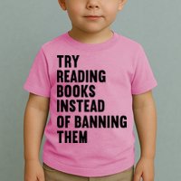 Try Reading Books Instead Of Banning Them Books Lover Toddler T-Shirt