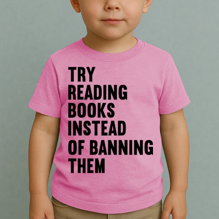 Try Reading Books Instead Of Banning Them Books Lover Toddler T-Shirt