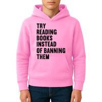 Try Reading Books Instead Of Banning Them Books Lover Kids Hoodie