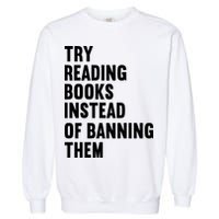Try Reading Books Instead Of Banning Them Books Lover Garment-Dyed Sweatshirt