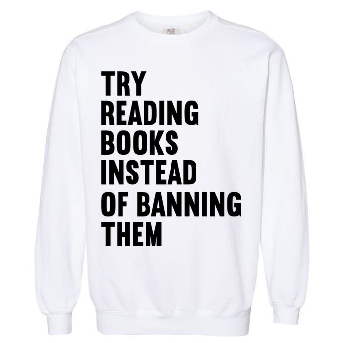 Try Reading Books Instead Of Banning Them Books Lover Garment-Dyed Sweatshirt