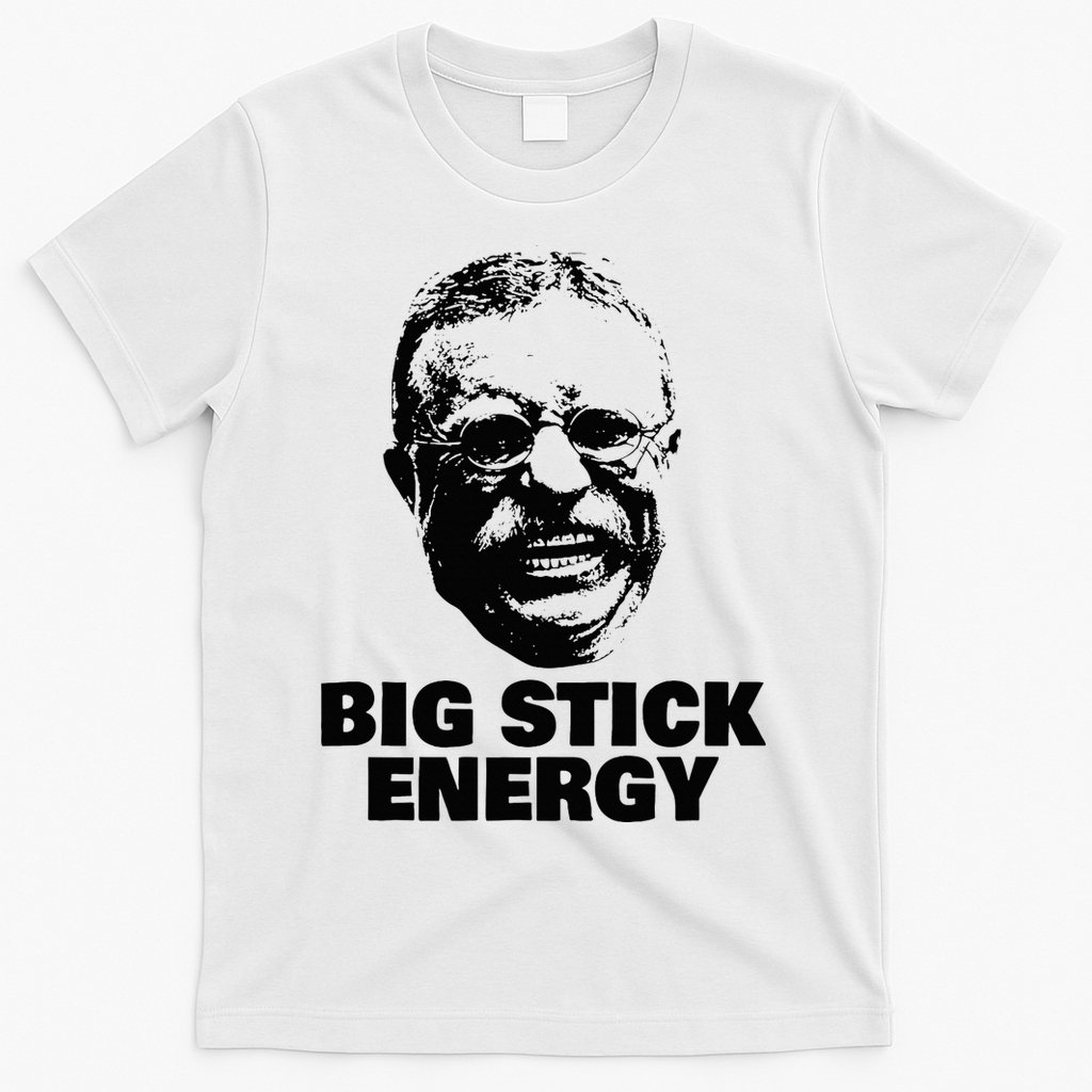 Teddy Roosevelt Big Stick Theodore President T-Shirt