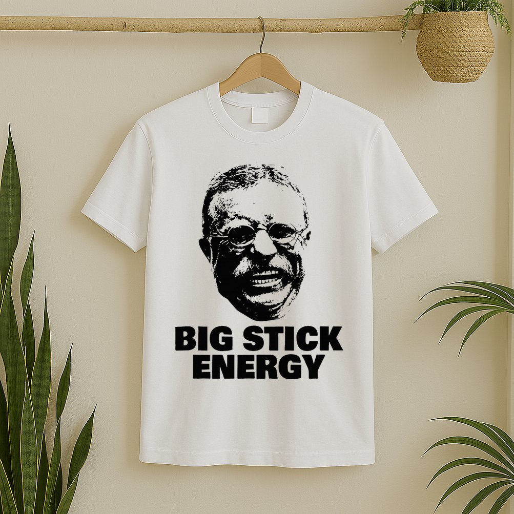 Teddy Roosevelt Big Stick Theodore President T-Shirt