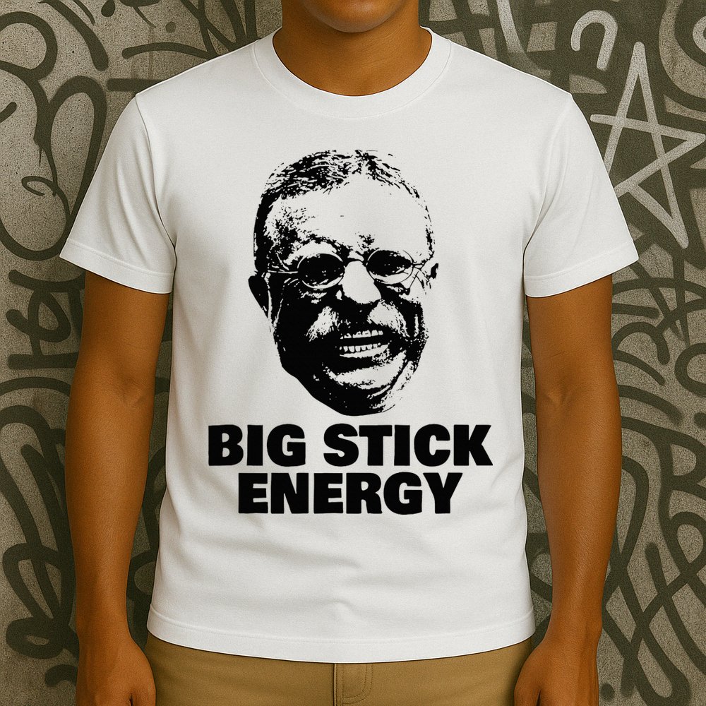 Teddy Roosevelt Big Stick Theodore President T-Shirt