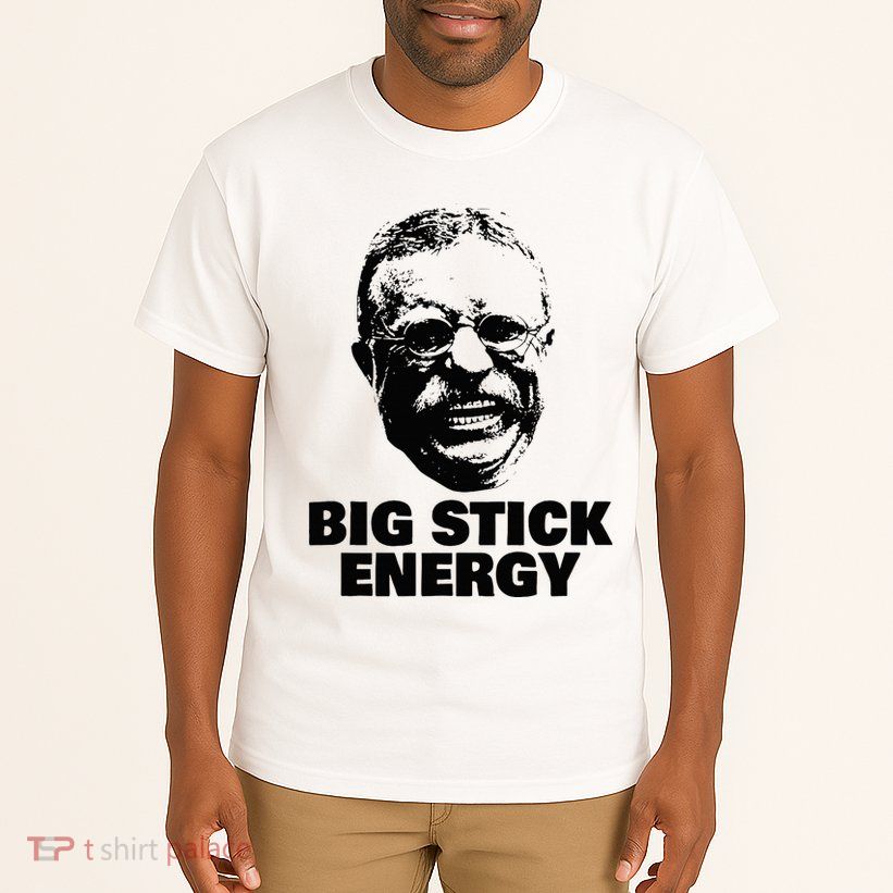 Teddy Roosevelt Big Stick Theodore President Tall T-Shirt