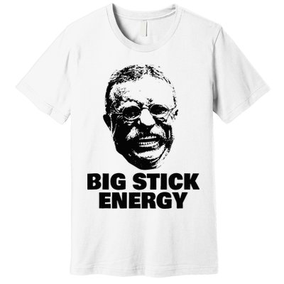 Teddy Roosevelt Big Stick Theodore President Premium T-Shirt