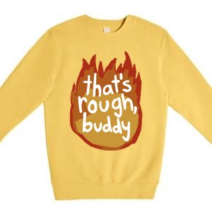 ThatS Rough Buddy Cute Gift Premium Crewneck Sweatshirt