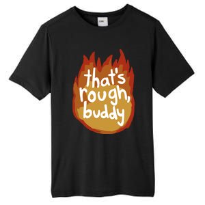 ThatS Rough Buddy Cute Gift Tall Fusion ChromaSoft Performance T-Shirt