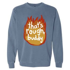 ThatS Rough Buddy Cute Gift Garment-Dyed Sweatshirt