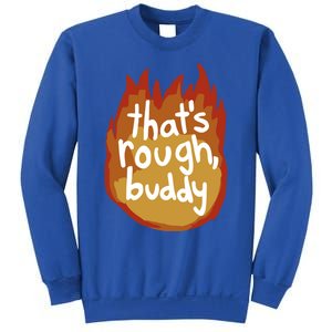 ThatS Rough Buddy Cute Gift Sweatshirt