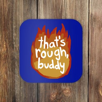 ThatS Rough Buddy Cute Gift Coaster