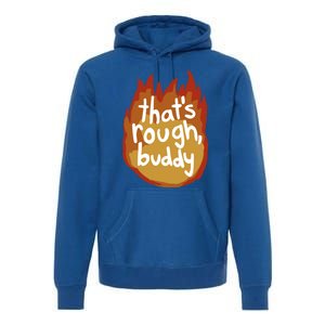 ThatS Rough Buddy Cute Gift Premium Hoodie