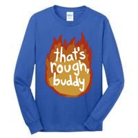 ThatS Rough Buddy Cute Gift Tall Long Sleeve T-Shirt