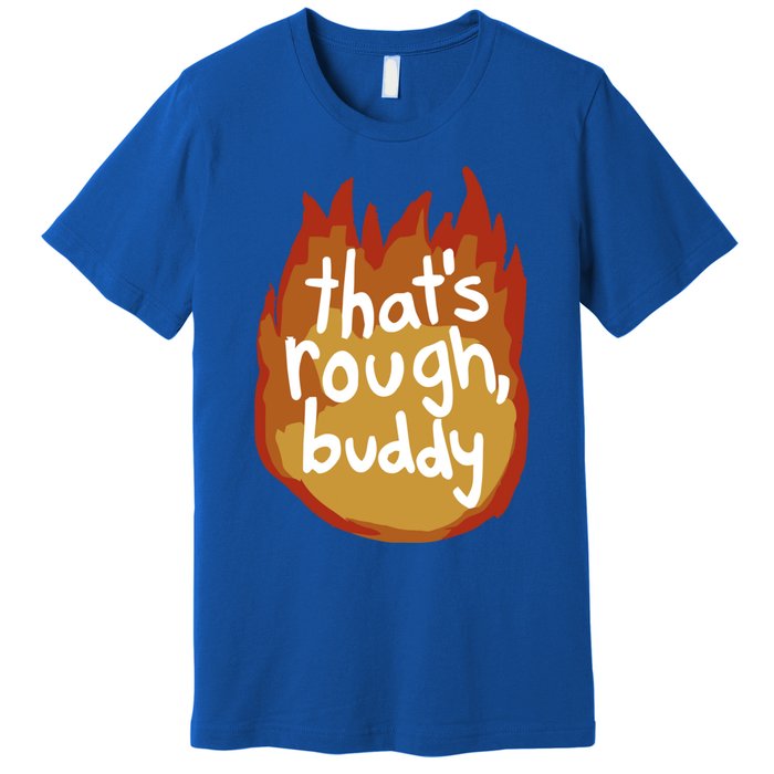 ThatS Rough Buddy Cute Gift Premium T-Shirt