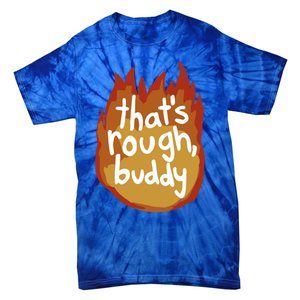 ThatS Rough Buddy Cute Gift Tie-Dye T-Shirt